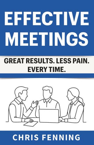 Effective Meetings: Great Results. Less Pain. Every Time. (Business Communication Skills Books)