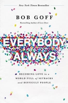 Everybody, Always: Becoming Love in a World Full of Setbacks and Difficult People