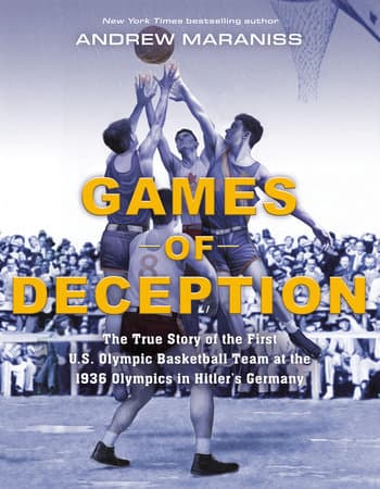Games of Deception The True Story of the First US Olympic Basketball Team at the 1936 Olympics in Hitler's Germany