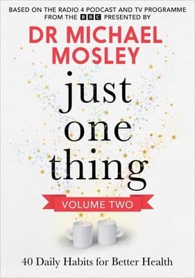 Just One Thing Volume 2 - 40 Daily Habits for Better Health