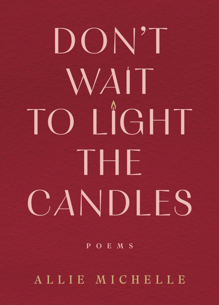 Don't Wait to Light the Candles: Poems